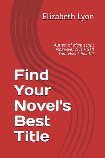 Book cover of Find Your Novel's Best Title by Elizabeth Lyon